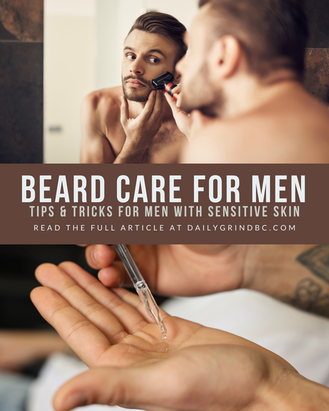 Beard Care for Men with Sensitive Skin: Tips and Tricks