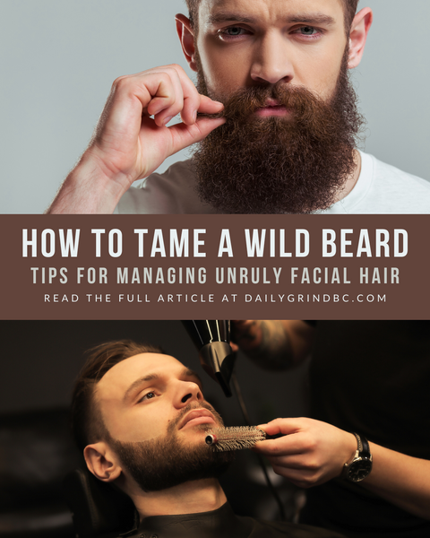 How to Tame a Wild Beard: Tips for Managing Unruly Facial Hair