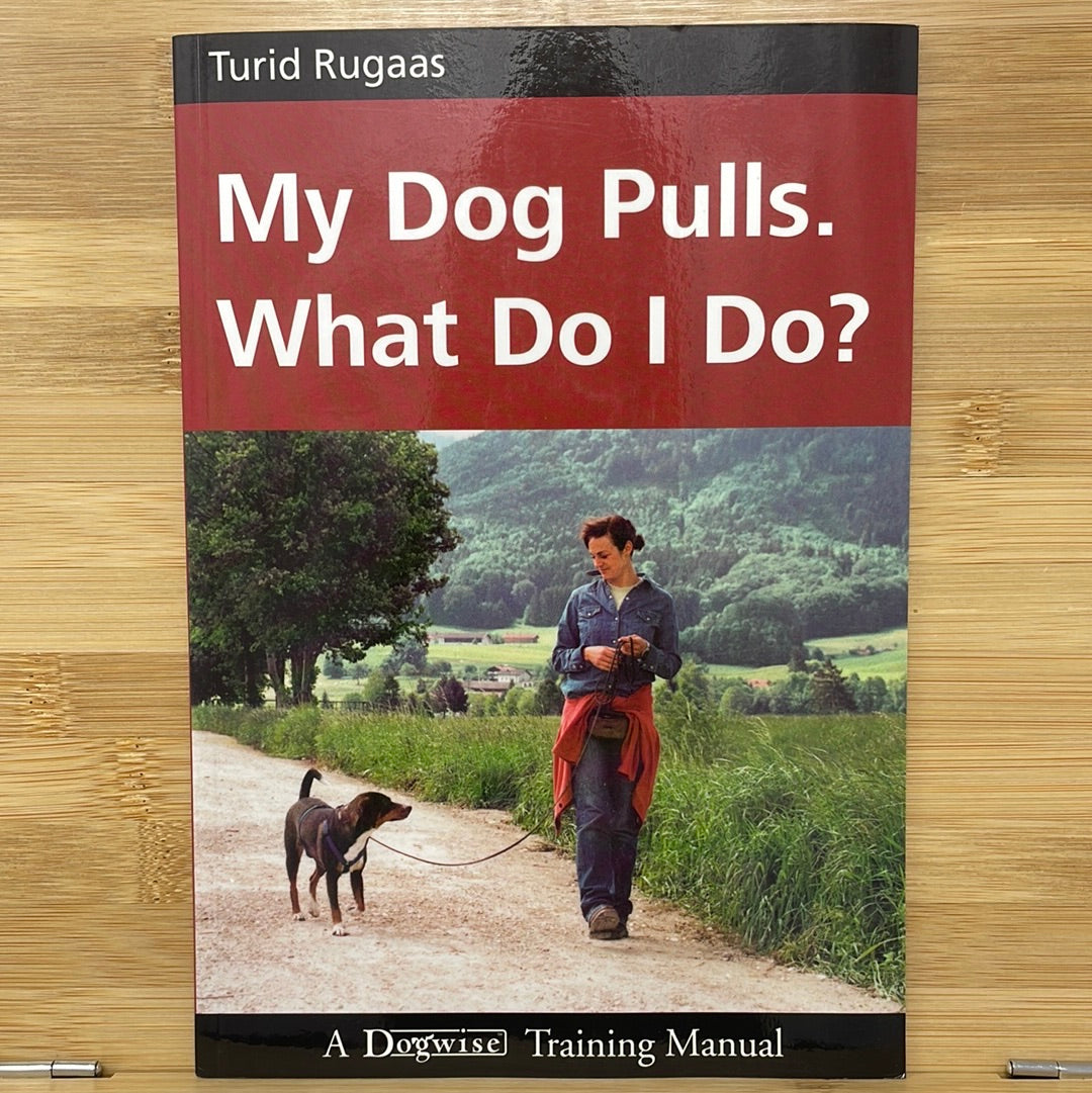 My dog pulls. what do I do? a dog wise training manual by turid Rugaas