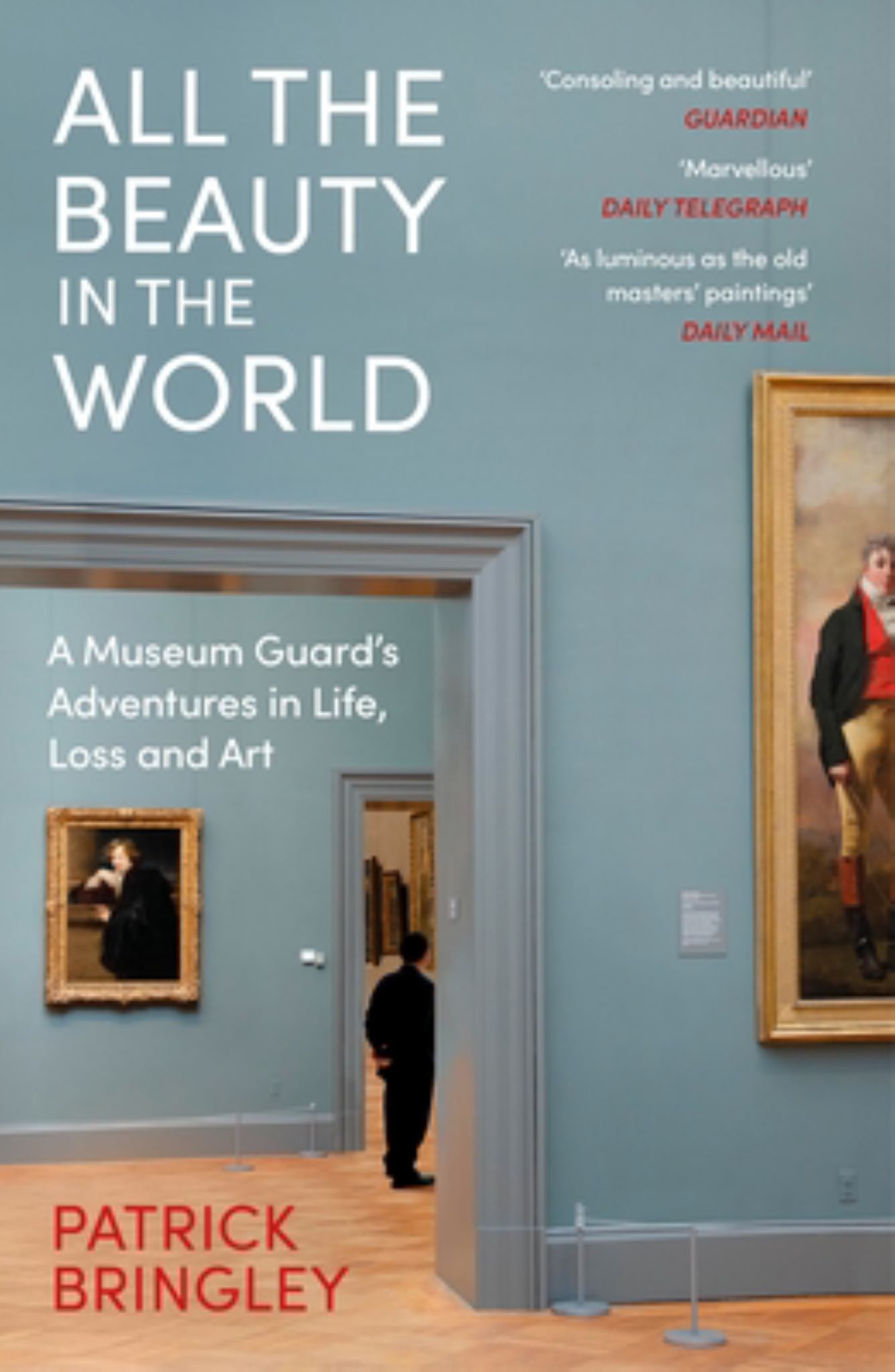 All The Beauty In The World: A Museum Guard's Adventures In Life, Loss & Art