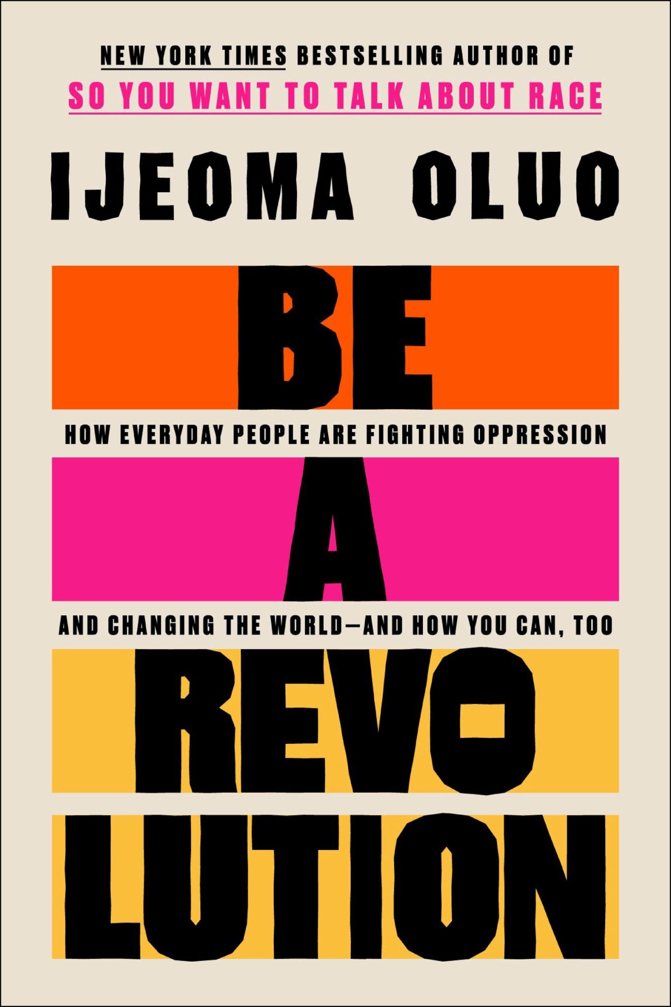 Be A Revolution How Everyday People Are Fighting Oppression & Changing The World-- & How You Can, Too