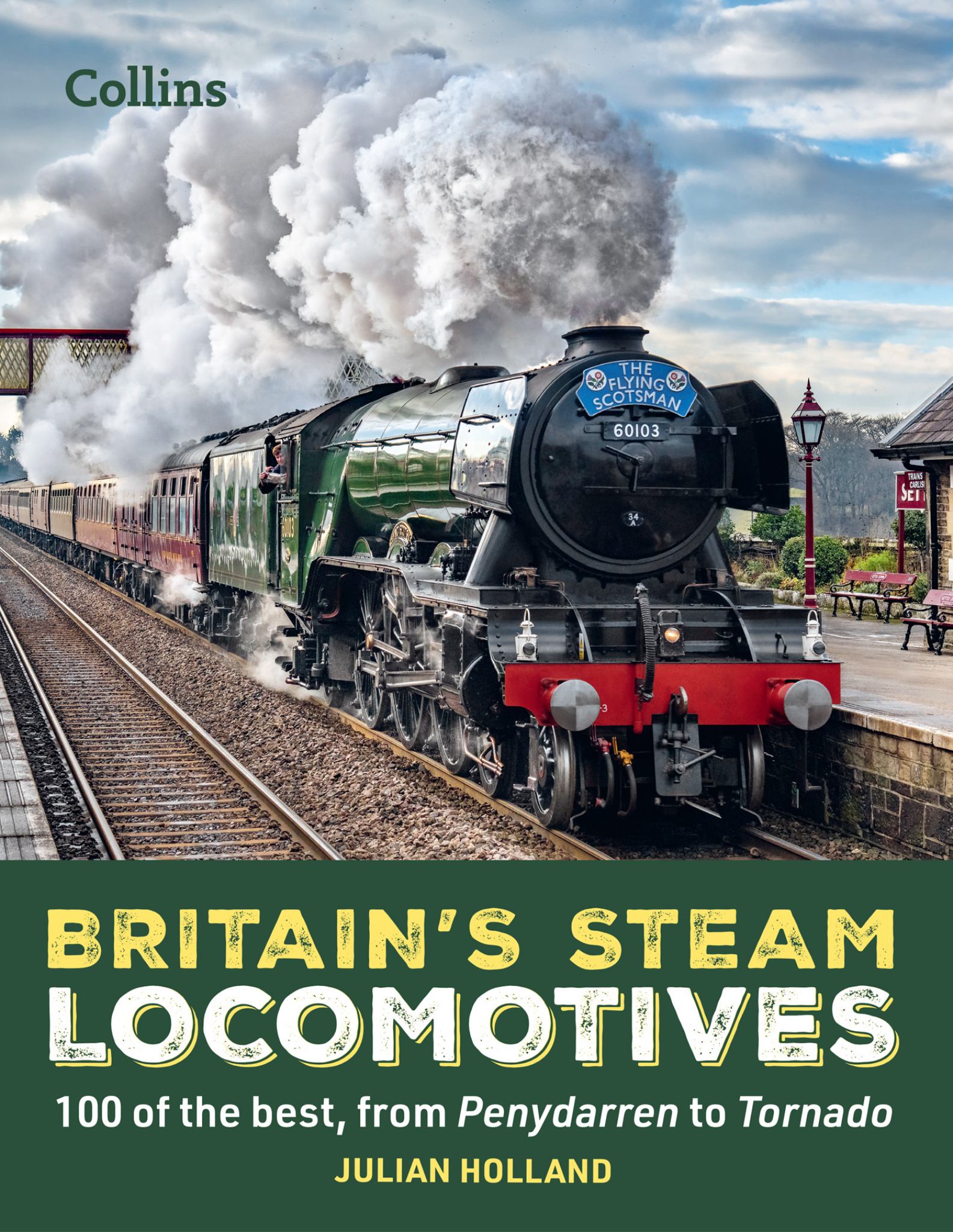 Britain's Steam Locomotives 100 Of The Best, From Penydarren To Tornado