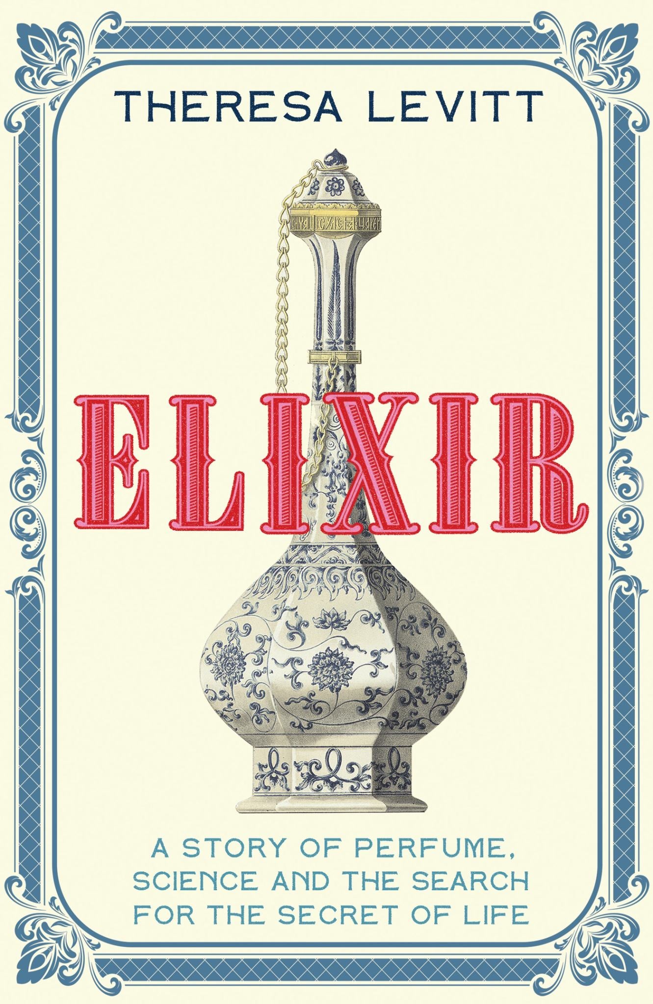 Elixir : A Story Of Perfume, Science And The Search For The Secret Of Life