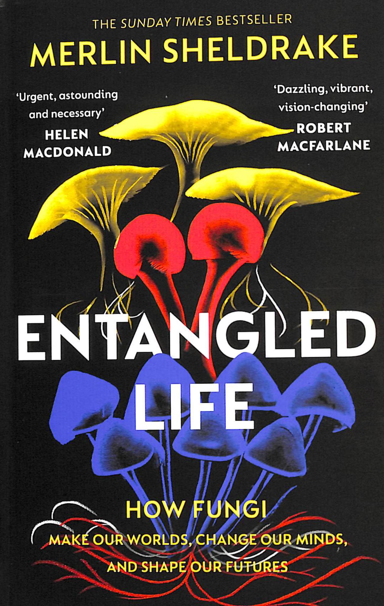 Entangled Life: How Fungi Make Our Worlds, Change Our Minds & Shape Our Futures