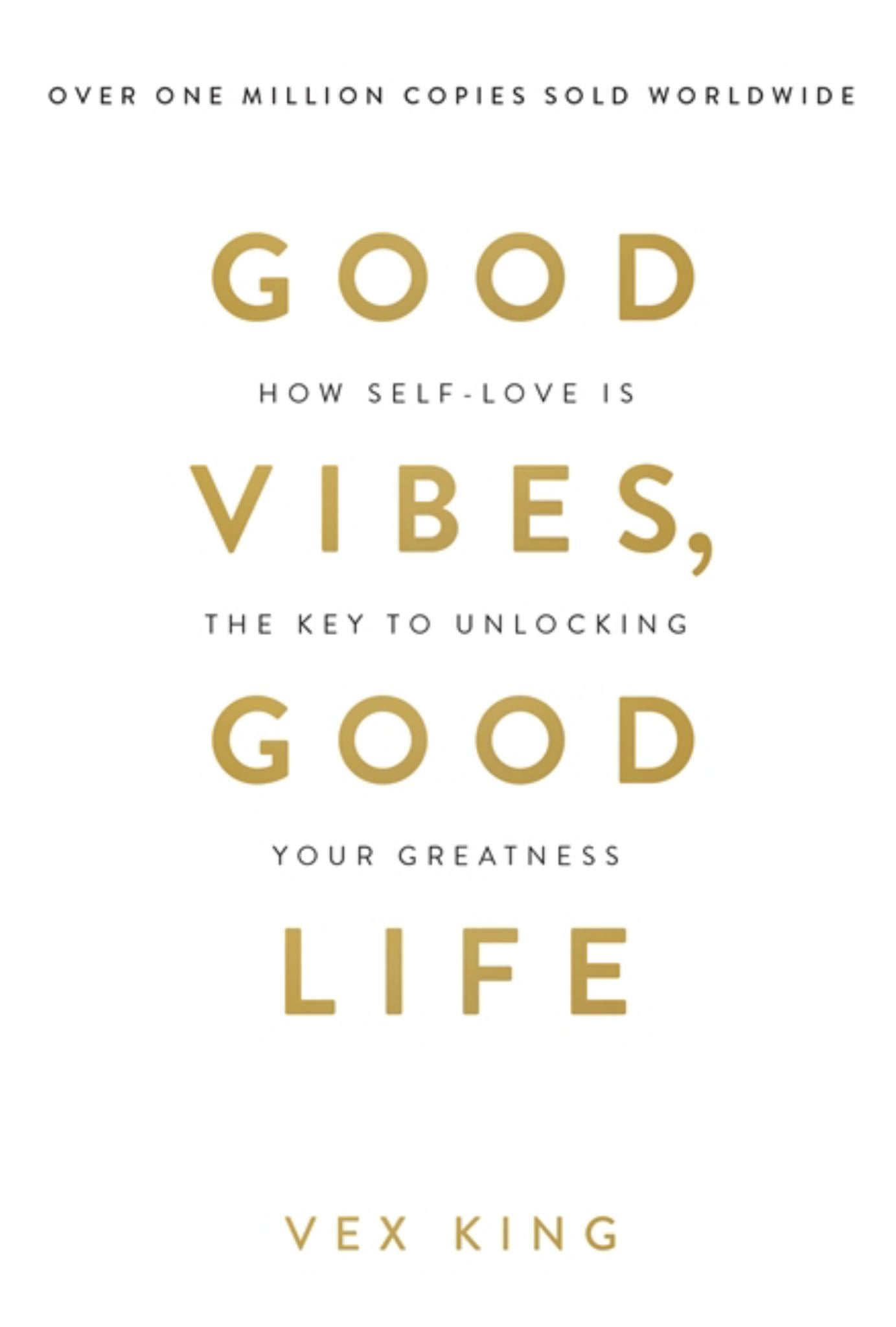 Good Vibes, Good Life: How Self-love Is The Key To Unlocking Your Greatness