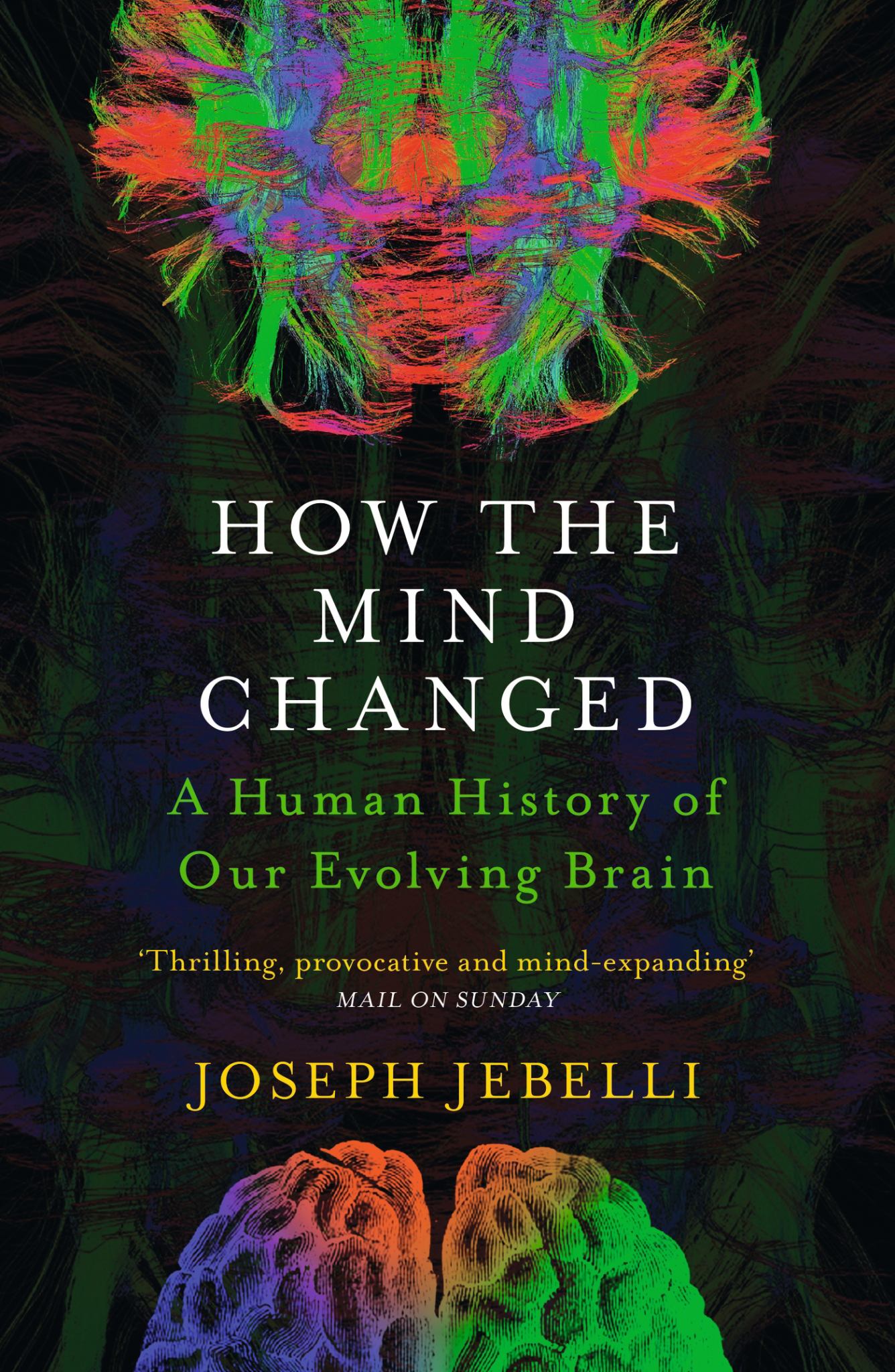 How The Mind Changed : A Human History Of Our Evolving Brain