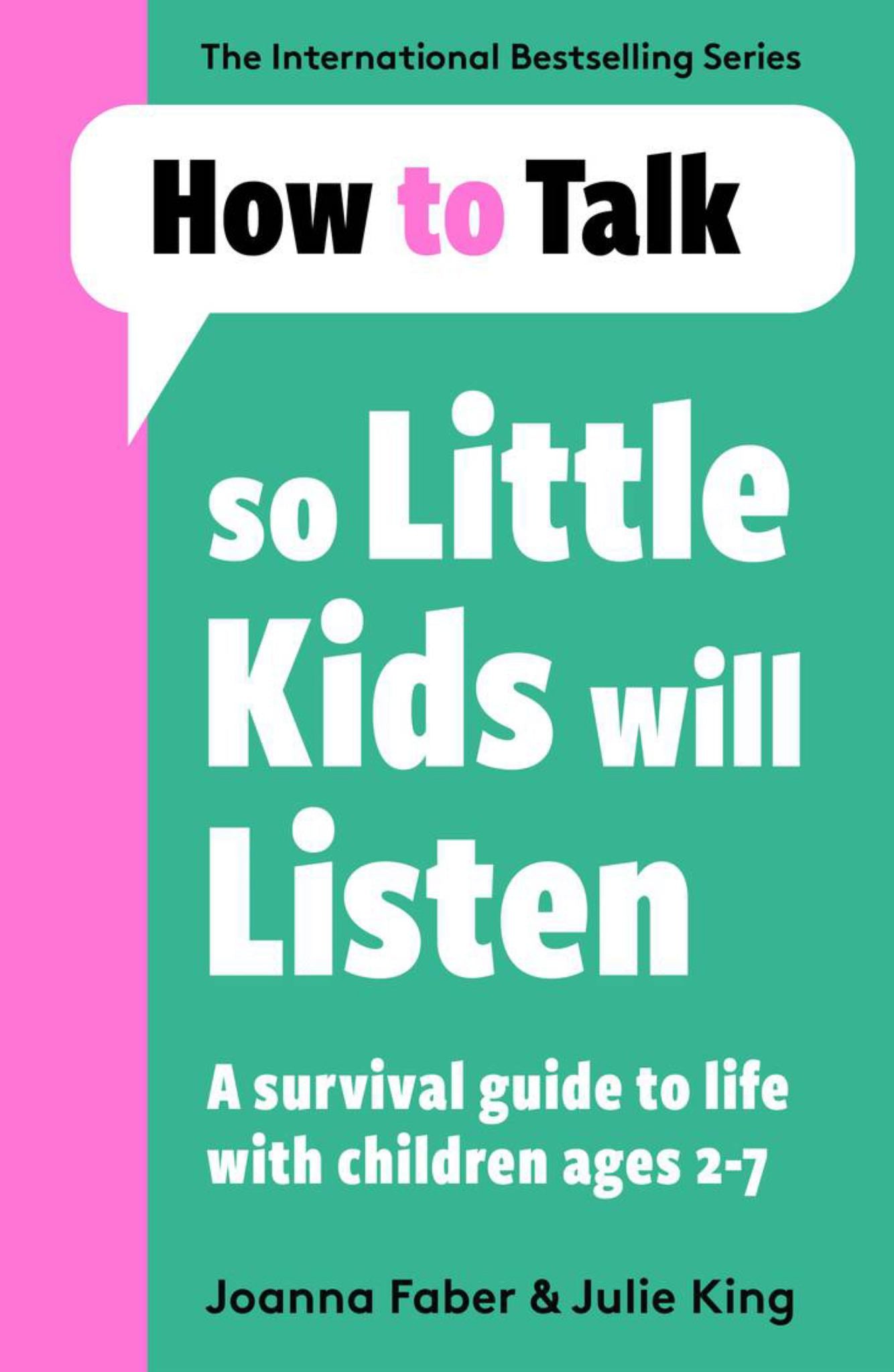 How To Talk So Little Kids Will Listen: A Survival Guide To Life With Children Ages 2-7