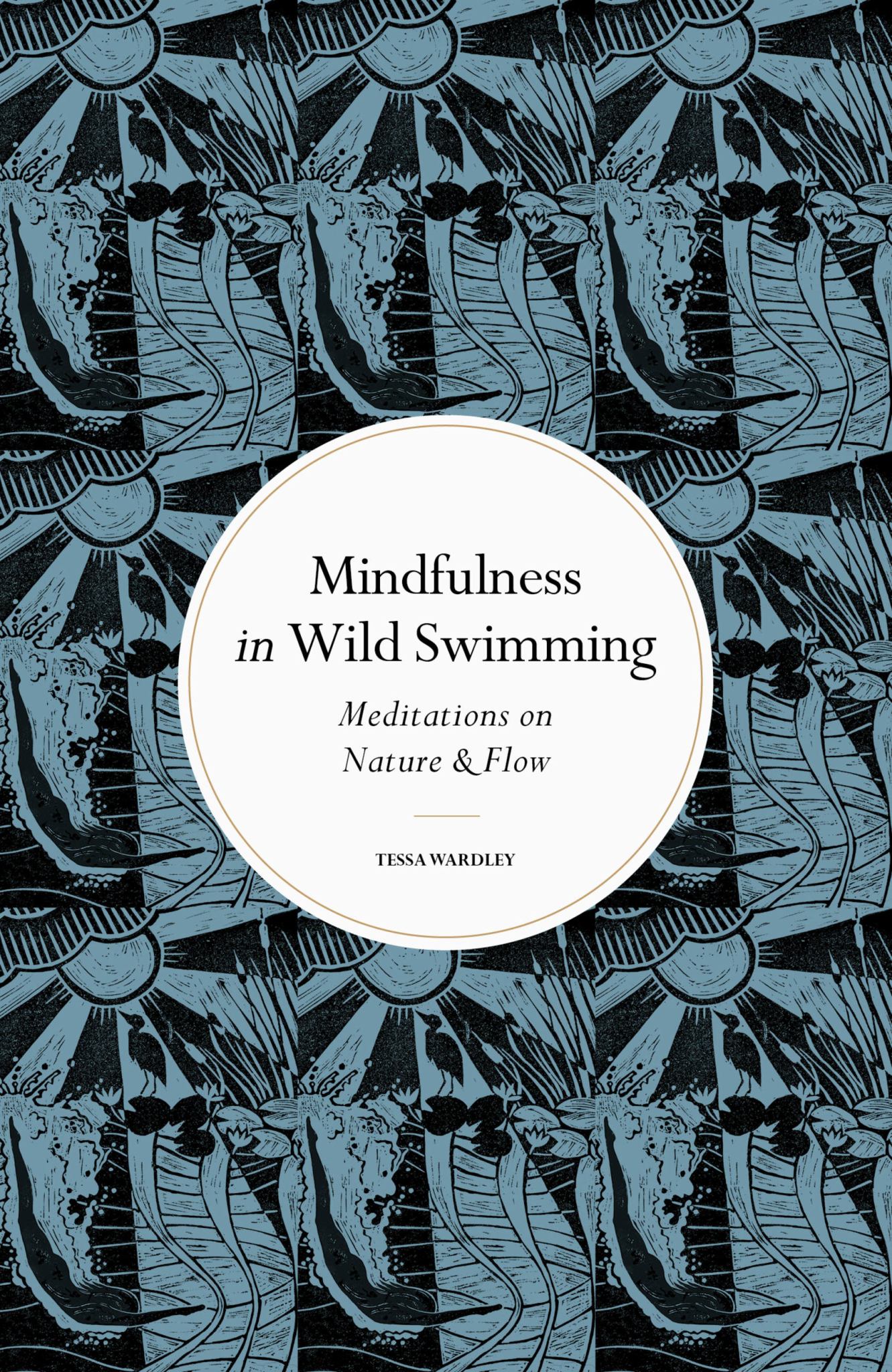 Mindfulness In Wild Swimming : Meditations On Nature And Flow