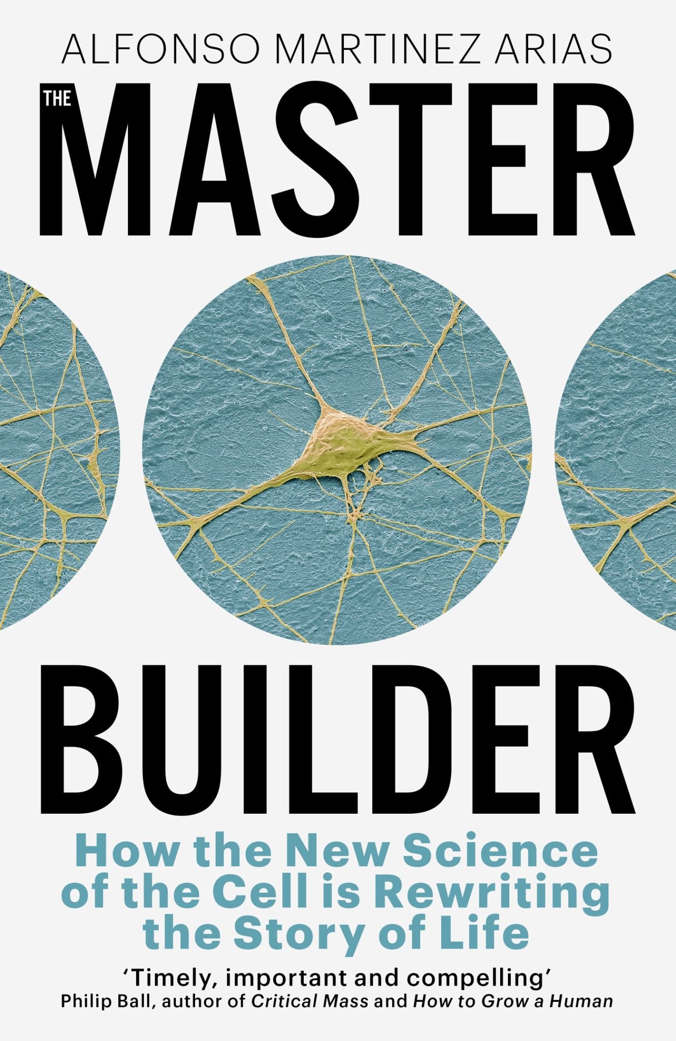 Master Builder : How The New Science Of The Cell Is Rewriting The Story Of Life