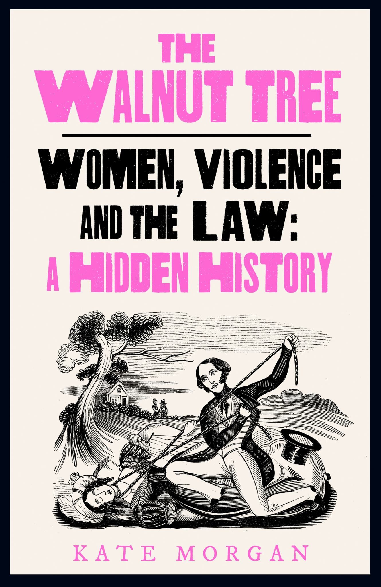 Walnut Tree : Women, Violence And The Law: A Hidden History