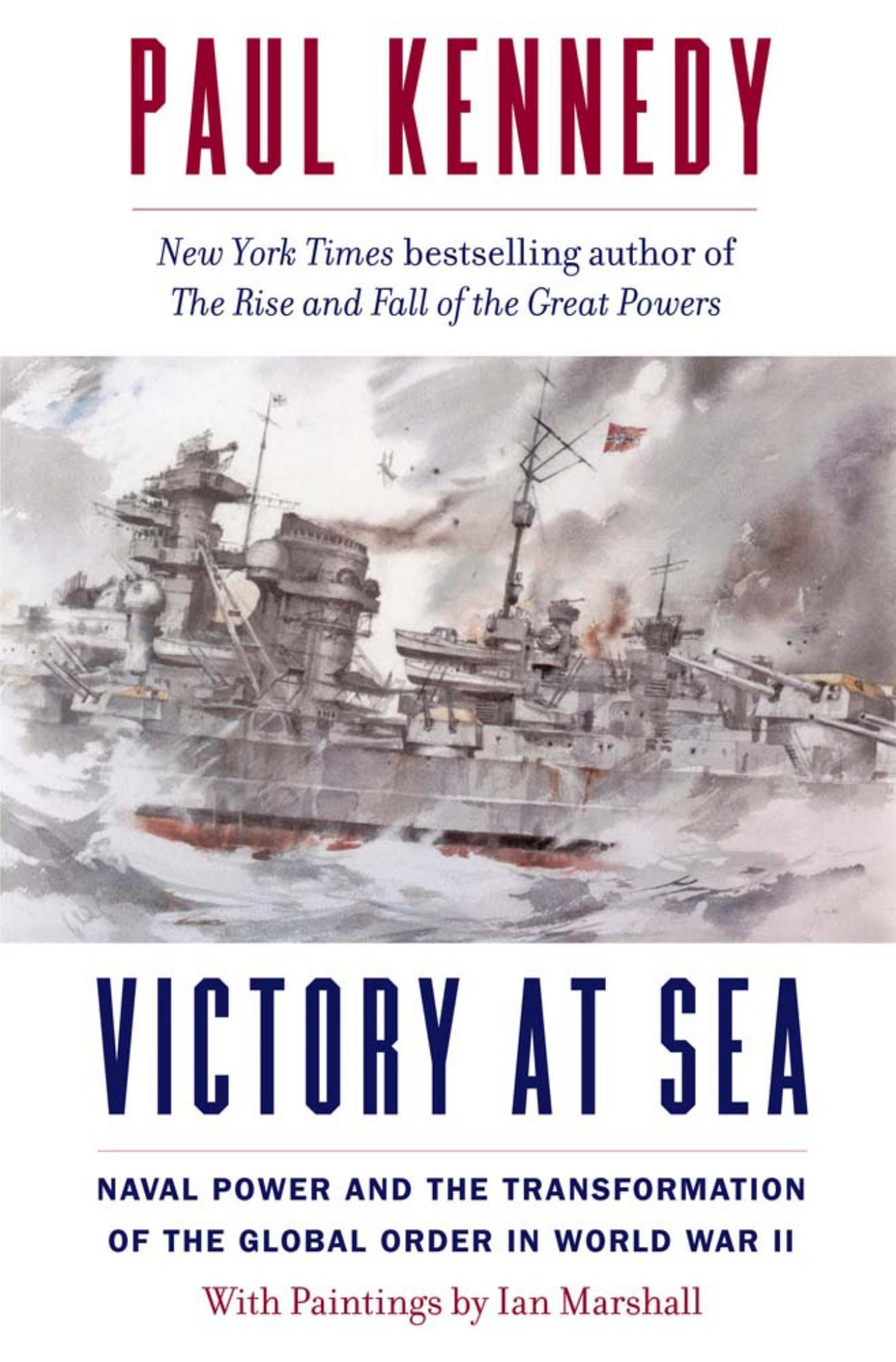 Victory At Sea Naval Power & The Transformation Of The Global Order In World War Ii