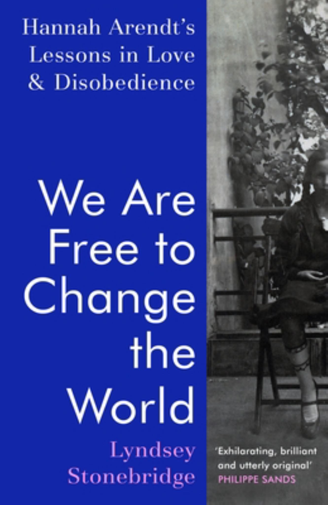 We Are Free To Change The World: Hannah Arendt's Lessons In Love & Disobedience