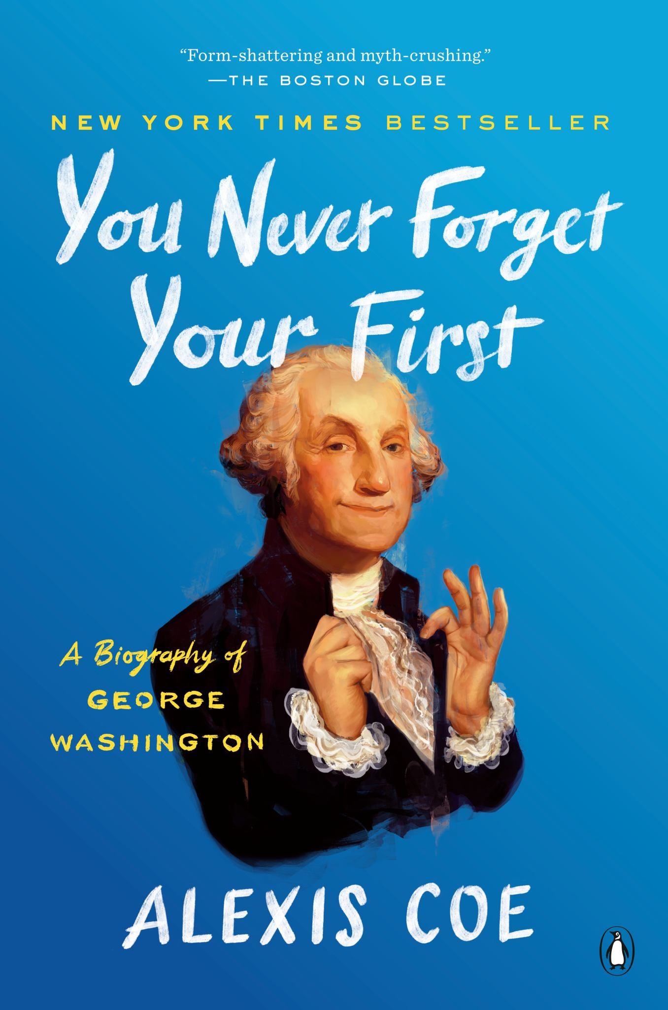 You Never Forget Your First A Biography Of George Washington