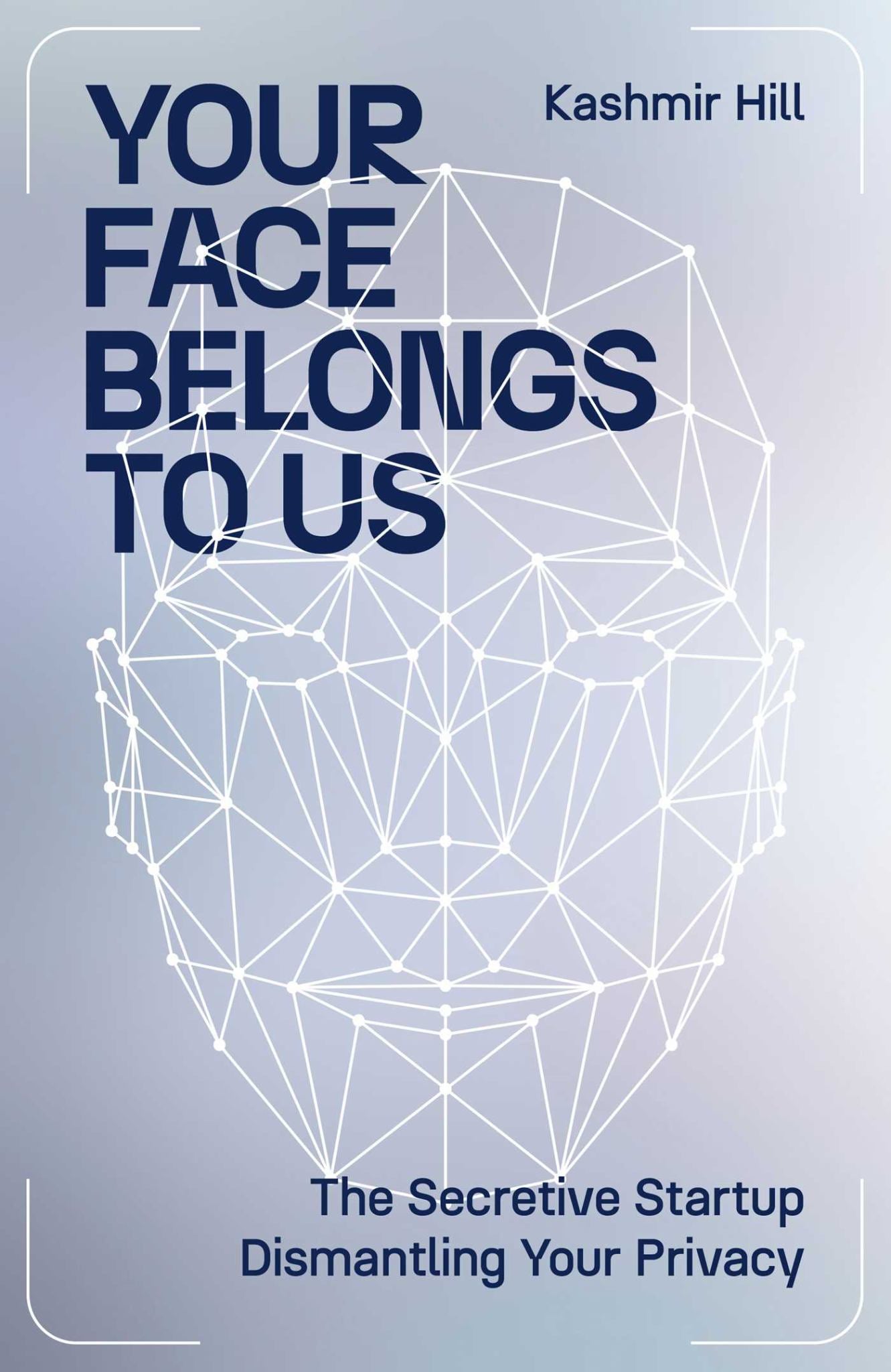 Your Face Belongs To Us : The Secretive Startup Dismantling Your Privacy