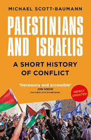 Palestinians And Israelis : A Short History Of Conflict