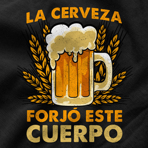 Camiseta Cervecera Frase La Cerveza Forjó Este Cuerpo — 