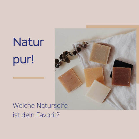 Natur pur! Welche Naturseife ist Dein Favorit?