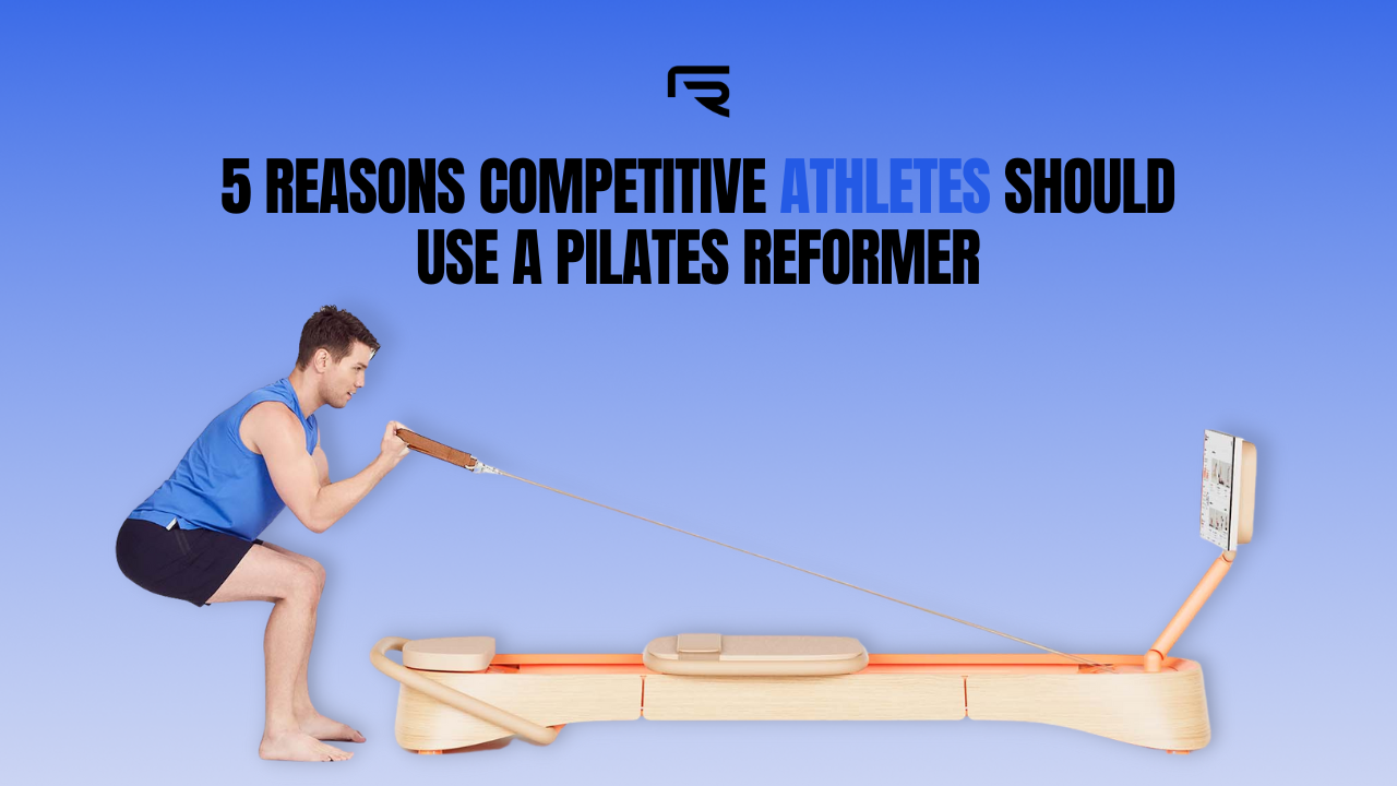 The Top 5 Reasons Competitive Athletes Should Use a Pilates Reformer