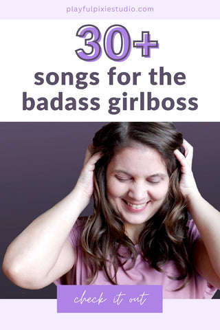 30+ Songs for the Badass Girlboss or Woman Owned Business