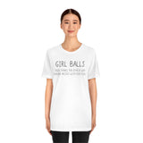 Girl Balls (Those things you develop when someone messes with your SISTER) Unisex Jersey Short Sleeve Tee