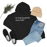 Me: I'm Having A Good Day. Anxiety: Really? Unisex Heavy Blend™ Hooded Sweatshirt