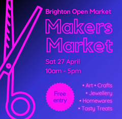 Flyer/poster for the Makers market at Brighton Open Market Sat 27th April 2024. Arts and craft handmade gifts etc