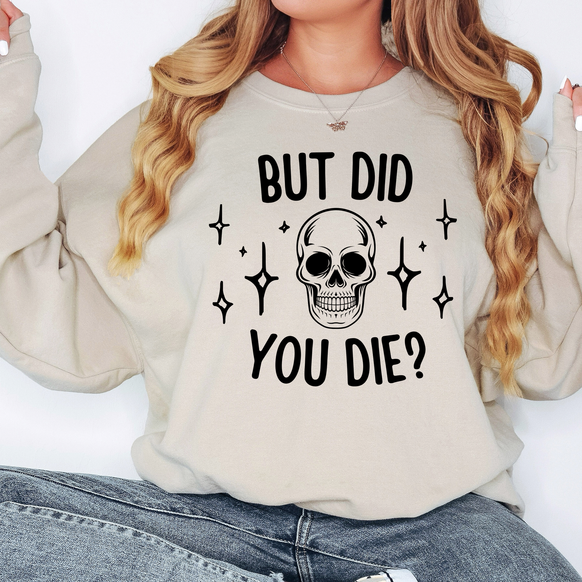 But did you Die?  Gildan Softstyle Crewneck or Tshirt