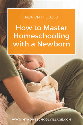 Mother holding baby with text that says:How to Master Homeschooling with a Newborn