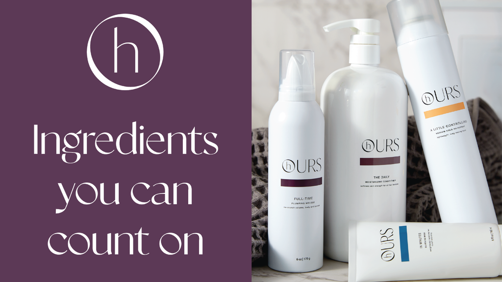 hOURS haircare products have ingredients you can count on