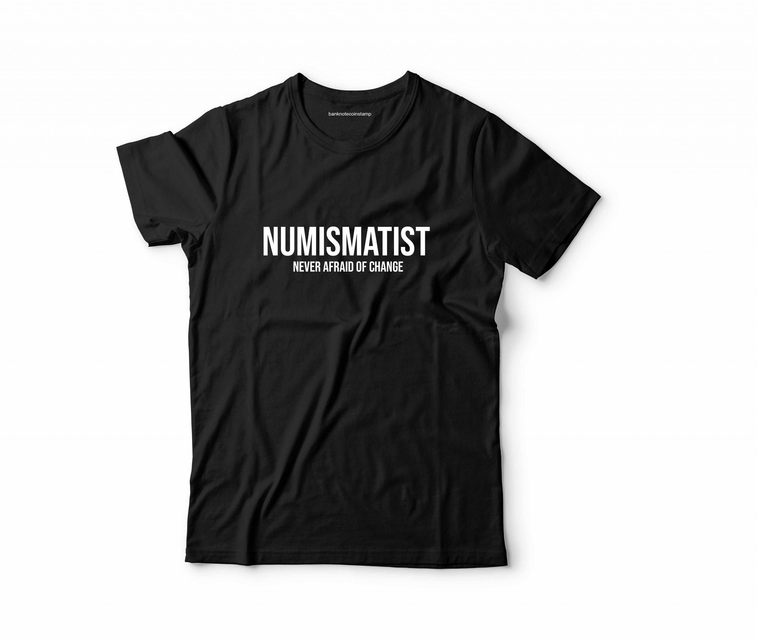 Numismatist never afraid of Change Tshirt