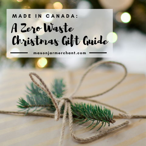 Mason Jar Merchant: Made in Canada: A Zero Waste Christmas Gift Guide