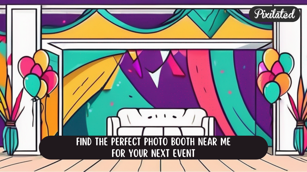 Find the Perfect Photo Booth Near Me for Your Next Event