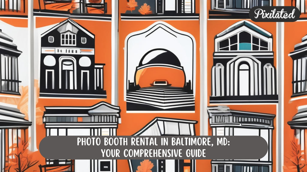 Photo Booth Rental in Baltimore, MD: Your Comprehensive Guide