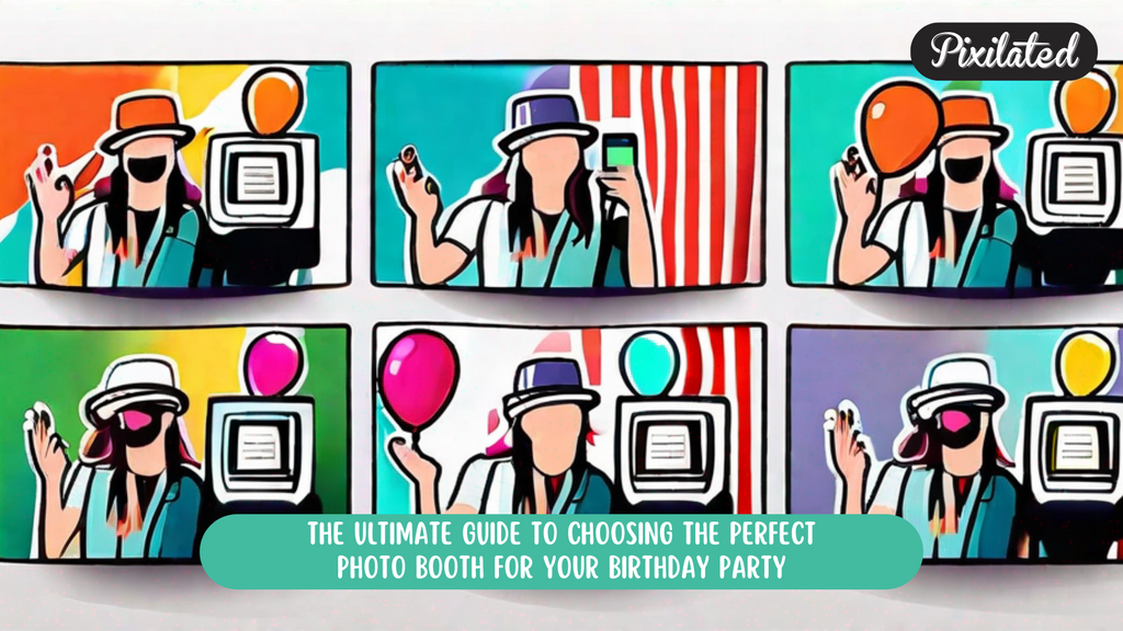The Ultimate Guide to Choosing the Perfect Photo Booth for Your Birthday Party