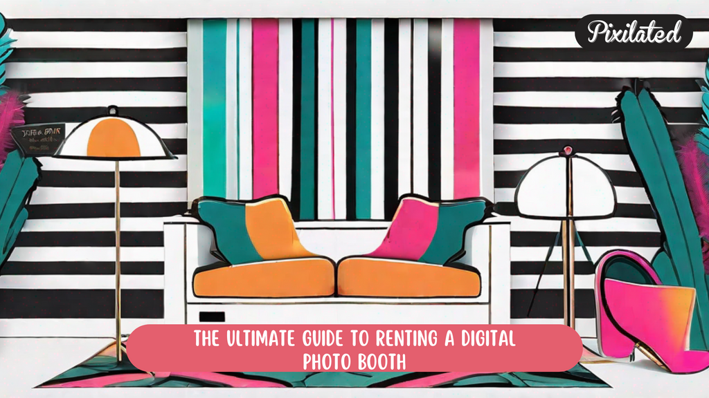The Ultimate Guide to Renting a Digital Photo Booth