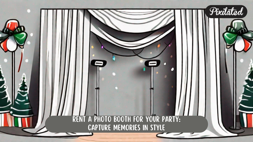 Rent a Photo Booth for Your Party: Capture Memories in Style