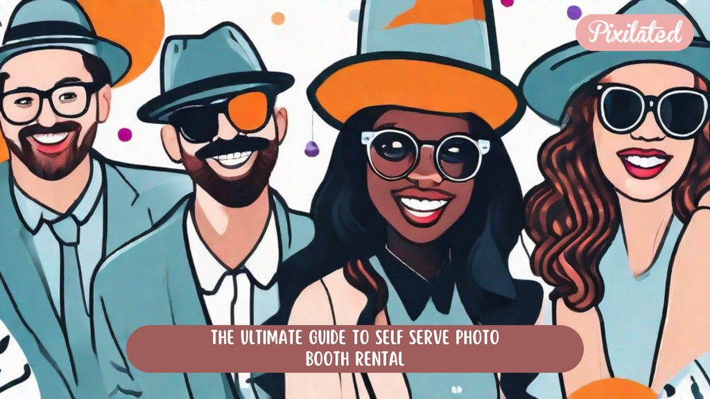 The Ultimate Guide to Self Serve Photo Booth Rental