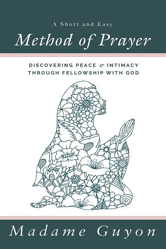A Short and Easy Method of Prayer: Discovering Peace & Intimacy through Fellowship with God