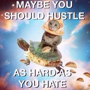 hustle as hard as you hate