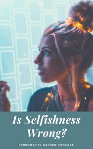 In this episode Joel and Antonia challenge the assumption that selfishness is wrong. #selfish