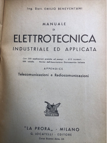 Emilio Beneventani Manuale di Elettrotecnica  industriale ed applicata “La Prora” Edizioni Milano 1944
