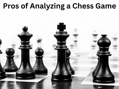 Pros of Analyzing a Chess Game
