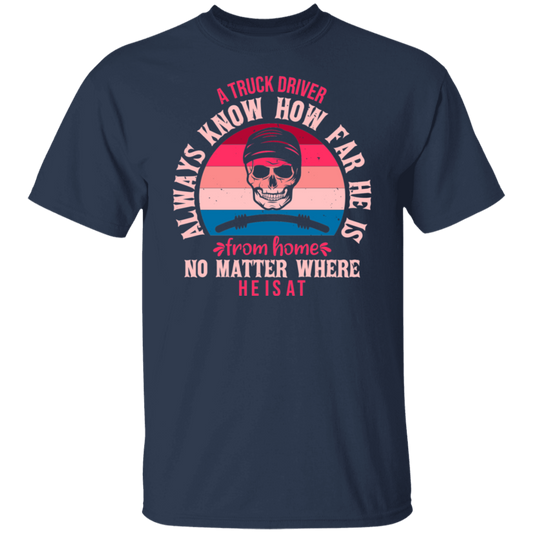A Truck Driver Always Knows How Far He is From Home - Trucker Tee Junk Drawer Tees