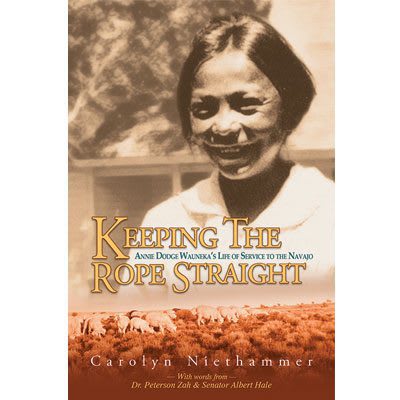 Keeping the Rope Straight: Annie Dodge Wauneka's Life of Service to th –  Salina Bookshelf, Inc.