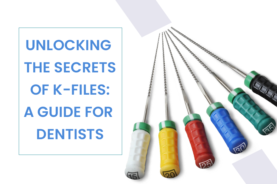Unlocking the Secrets of K-Files A Guide for Dentists