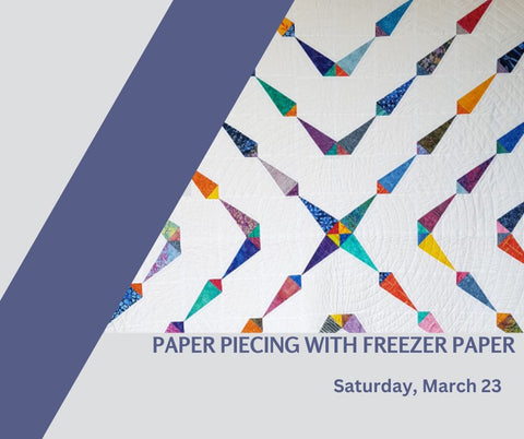 Paper Piecing with Freezer Paper Workshop - Saturday - March 23, 2024