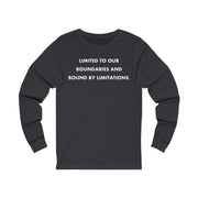 Limited To Our Boundaries And Bound By Limitations. Unisex Jersey Long Sleeve Tee