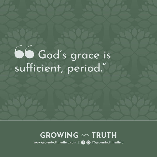 Quote: God's grace is sufficient, period.