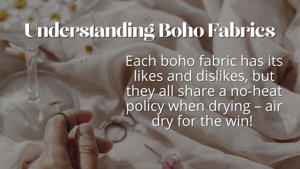 Each boho fabric has its likes and dislikes, but they all share a no-heat policy when drying – air dry for the win!