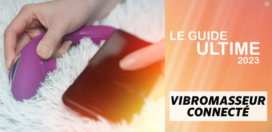 Le guide ultime des vibromasseur connecté